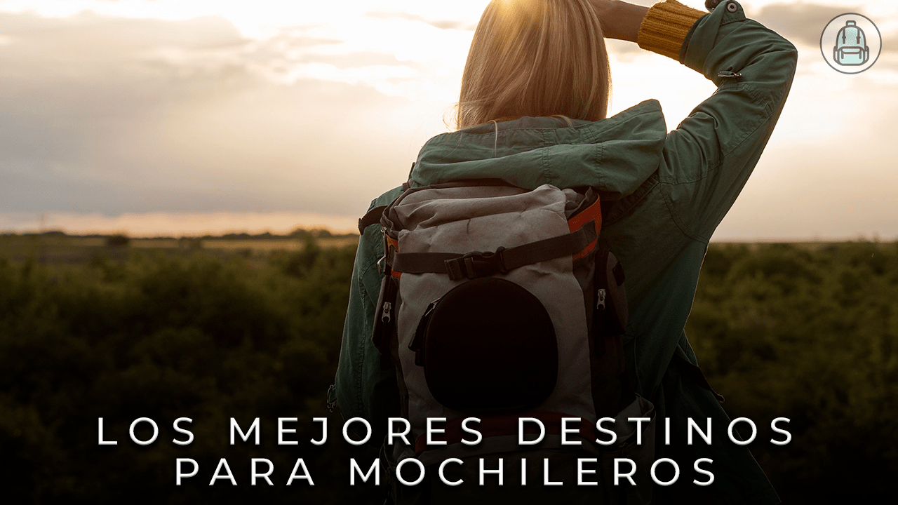 los mejores destinos para viajes de mochilero