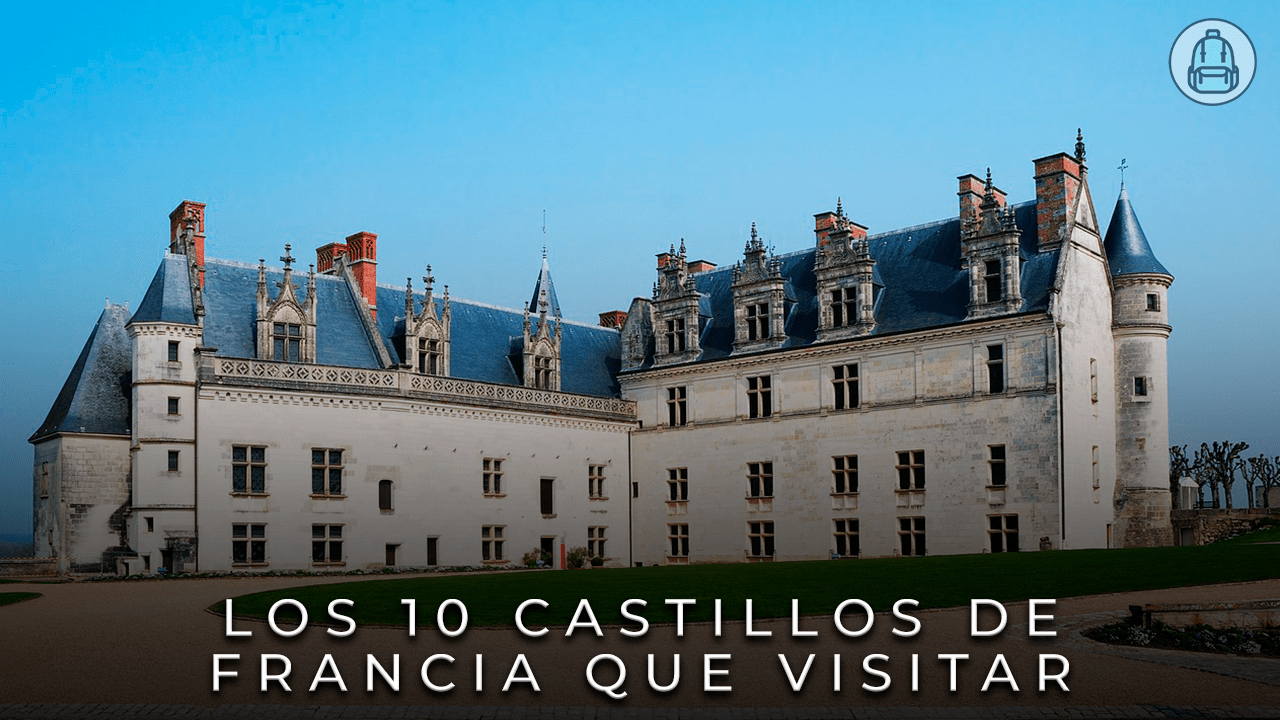 Los 10 Castillos en Francia que debes visitar