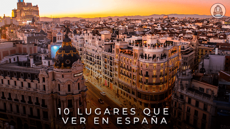 10 Lugares Imprescindibles que ver en España