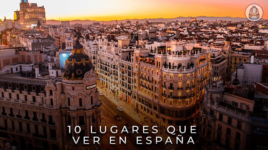 10 Lugares Imprescindibles que ver en España