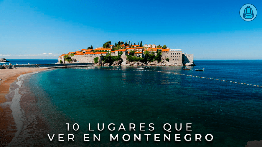 10 Lugares Imprescindibles que ver en Montenegro