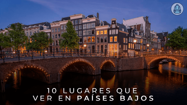 10 Lugares Imprescindibles que ver en Países Bajos